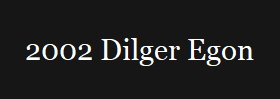 2002 Dilger Egon